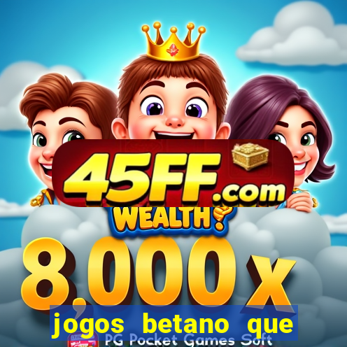 jogos betano que mais pagam